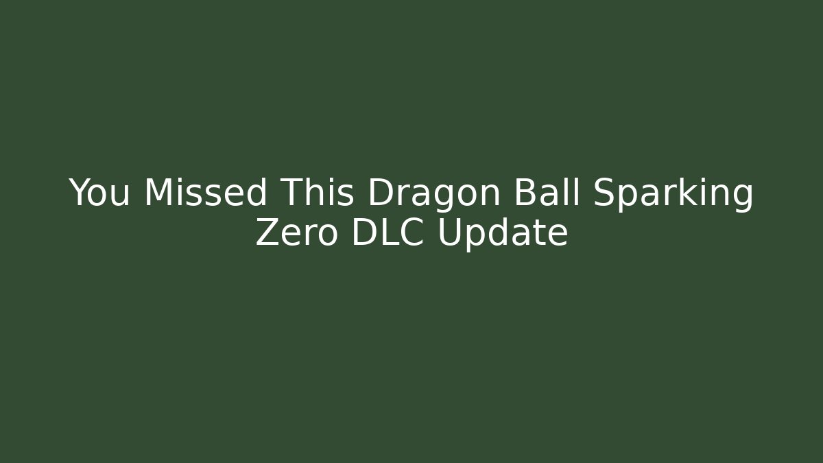 You Missed This Dragon Ball Sparking Zero DLC Update - Create More Assets