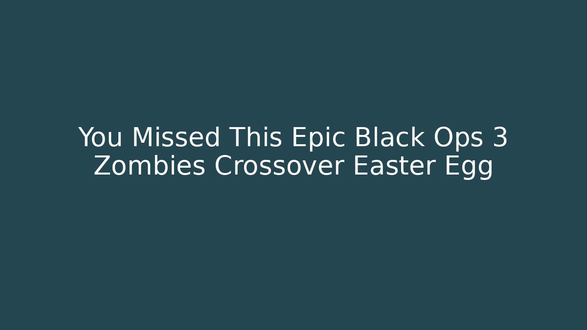 You Missed This Epic Black Ops 3 Zombies Crossover Easter Egg