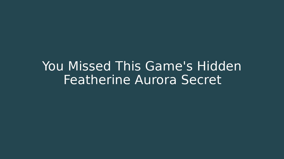 You Missed This Game's Hidden Featherine Aurora Secret - Create More Assets