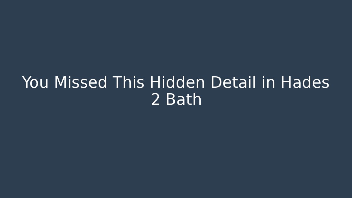 You Missed This Hidden Detail in Hades 2 Bath