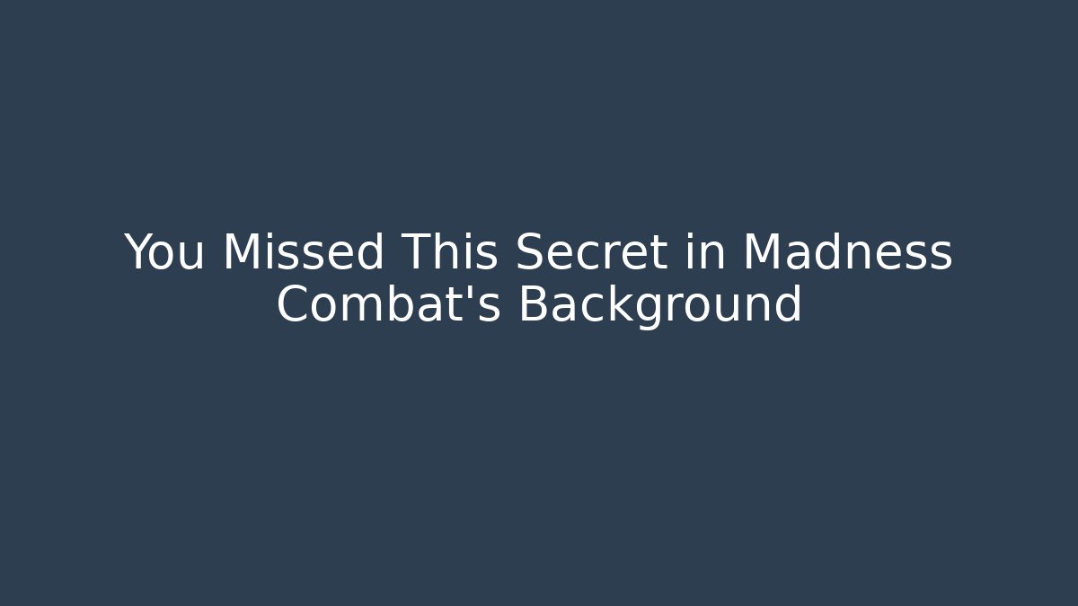 You Missed This Secret in Madness Combat’s Background