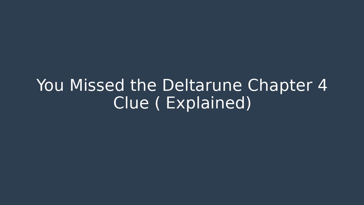 You Missed the Deltarune Chapter 4 Clue ( Explained) - Create More Assets