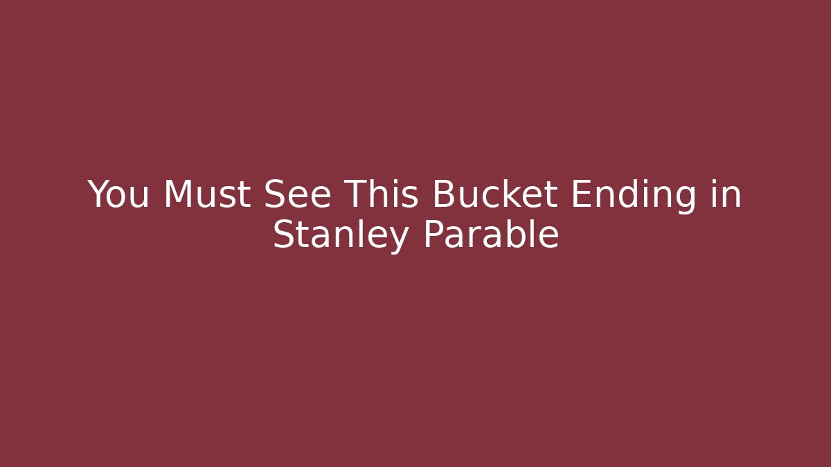 You Must See This Bucket Ending in Stanley Parable