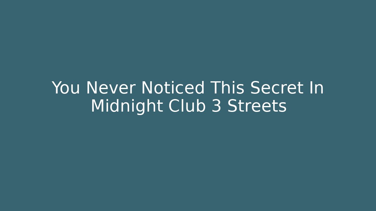 You Never Noticed This Secret In Midnight Club 3 Streets