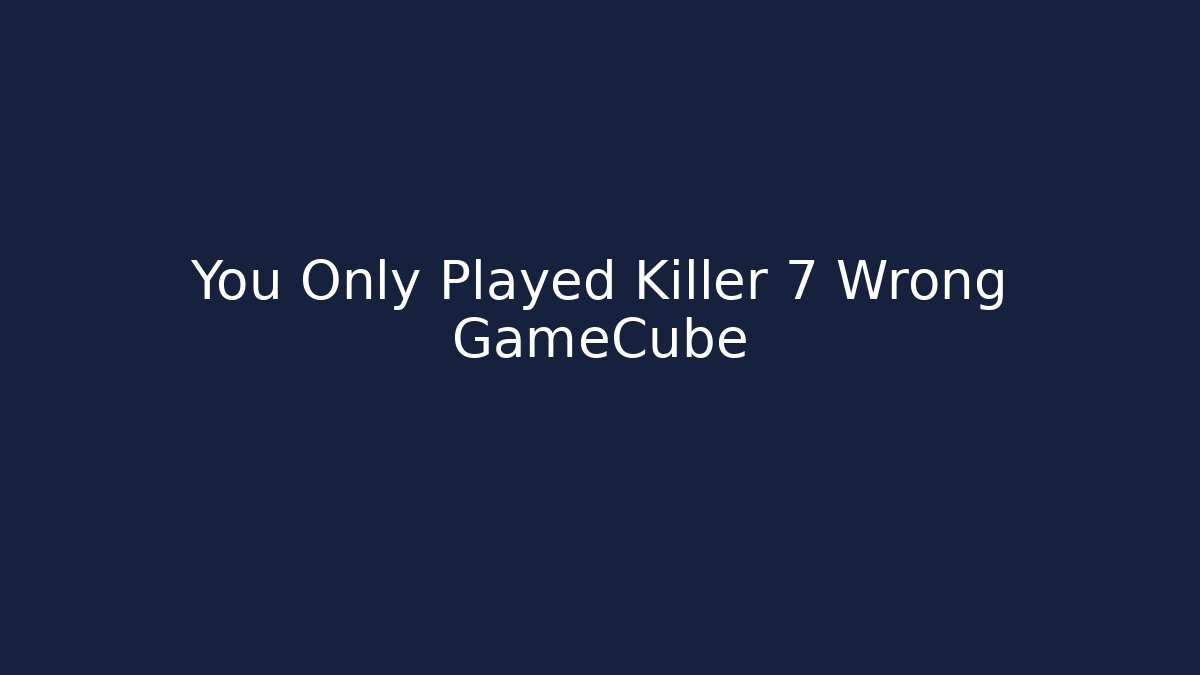 You Only Played Killer 7 Wrong GameCube - Create More Assets
