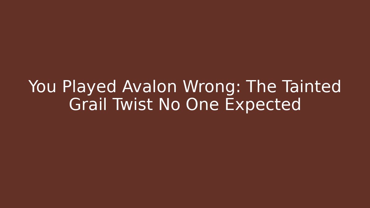You Played Avalon Wrong: The Tainted Grail Twist No One Expected - Create More Assets