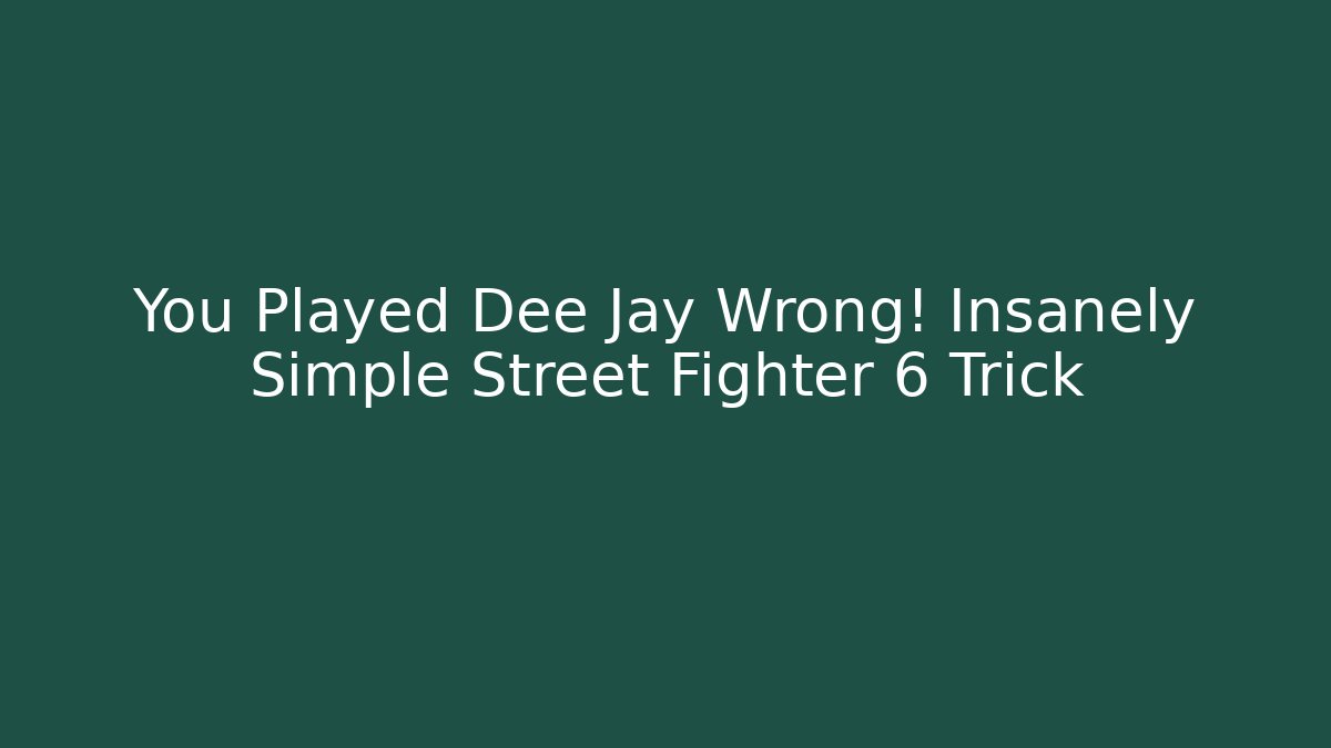 You Played Dee Jay Wrong! Insanely Simple Street Fighter 6 Trick