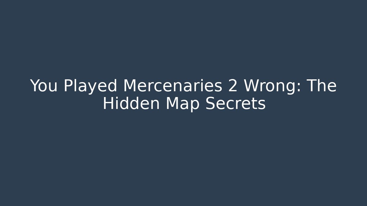 You Played Mercenaries 2 Wrong: The Hidden Map Secrets - Create More Assets