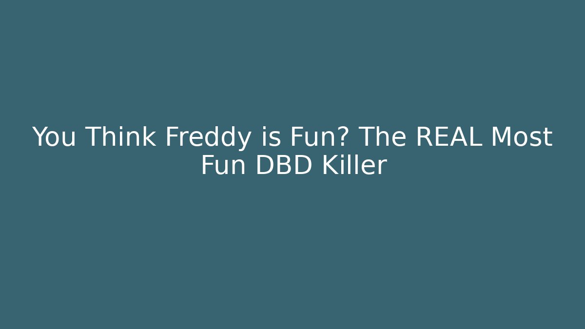 You Think Freddy is Fun? The REAL Most Fun DBD Killer