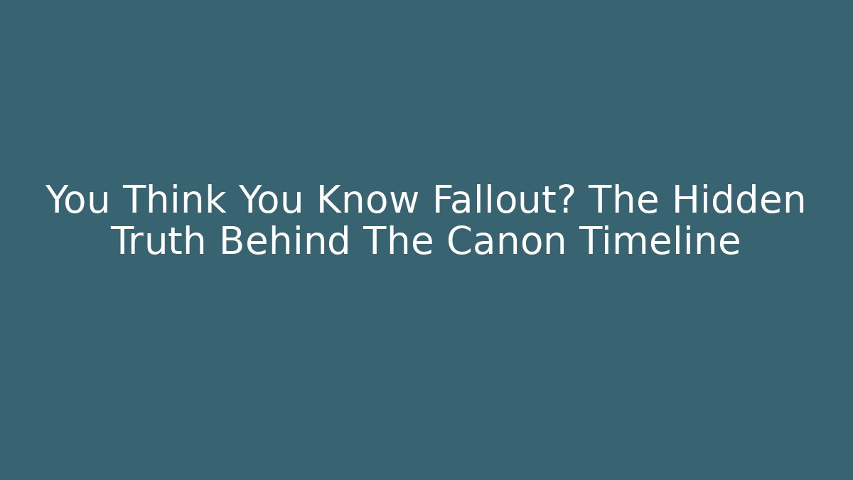 You Think You Know Fallout? The Hidden Truth Behind The Canon Timeline