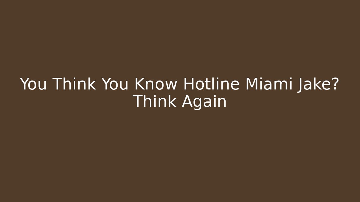 You Think You Know Hotline Miami Jake? Think Again