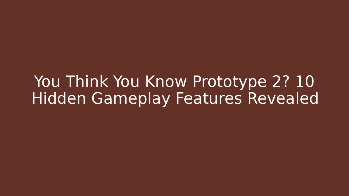 You Think You Know Prototype 2? 10 Hidden Gameplay Features Revealed - Create More Assets