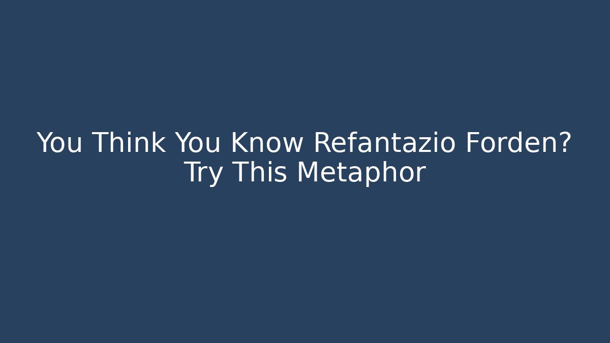 You Think You Know Refantazio Forden? Try This Metaphor