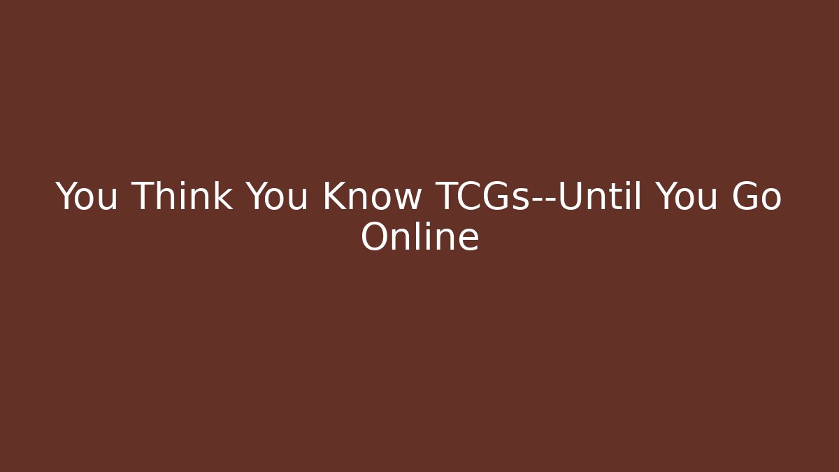 You Think You Know TCGs—Until You Go Online - Create More Assets
