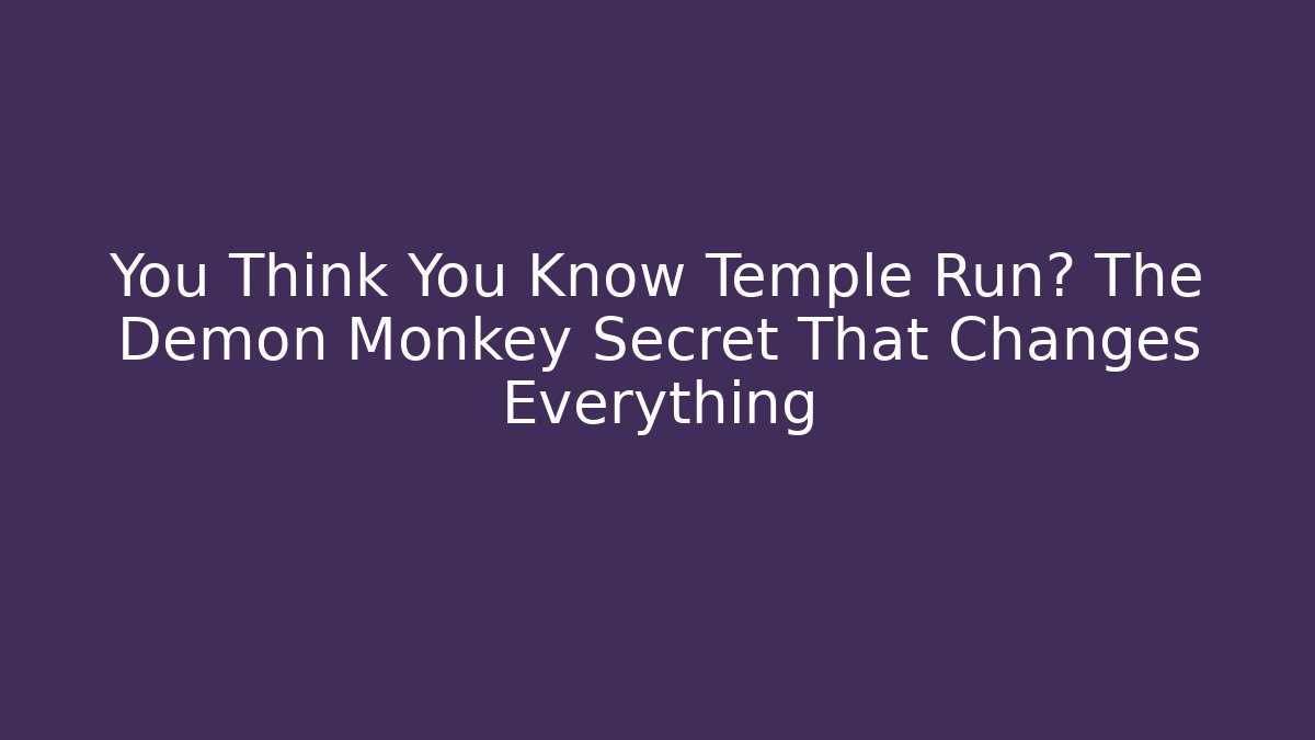 You Think You Know Temple Run? The Demon Monkey Secret That Changes Everything