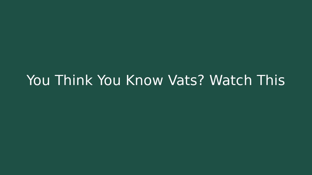 You Think You Know Vats? Watch This - Create More Assets