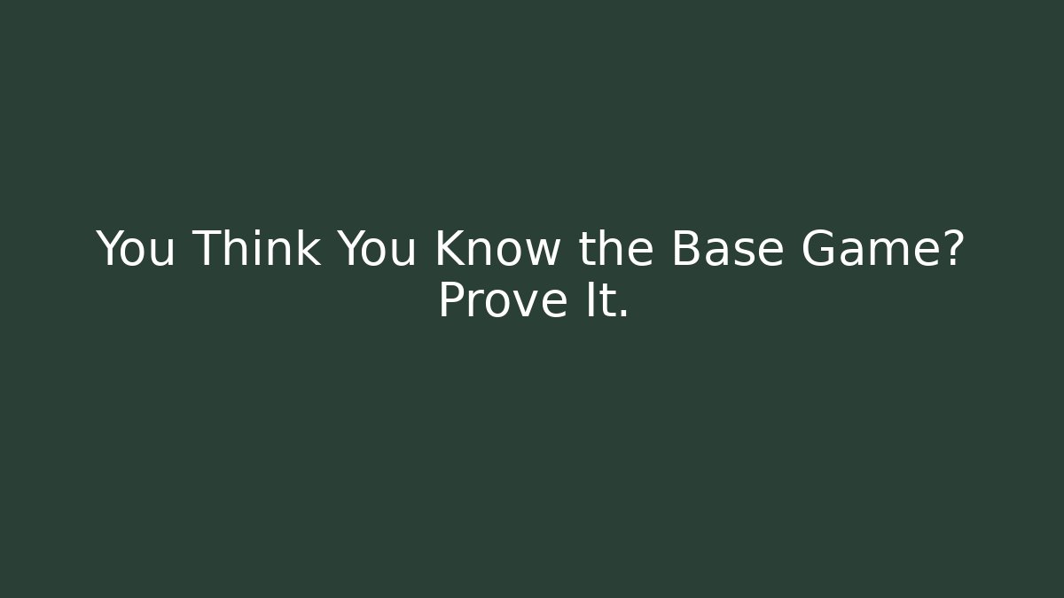You Think You Know the Base Game? Prove It. - Create More Assets