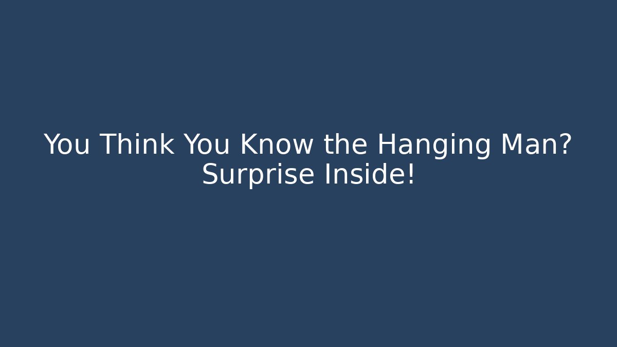 You Think You Know the Hanging Man? Surprise Inside! - Create More Assets