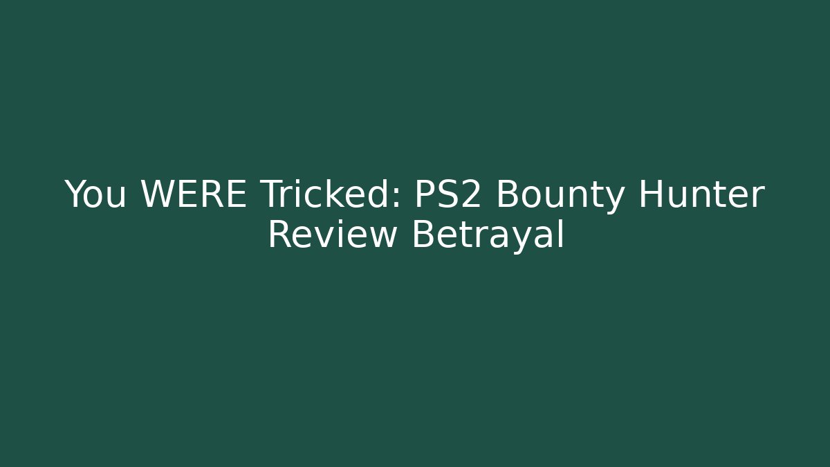 You WERE Tricked: PS2 Bounty Hunter Review Betrayal