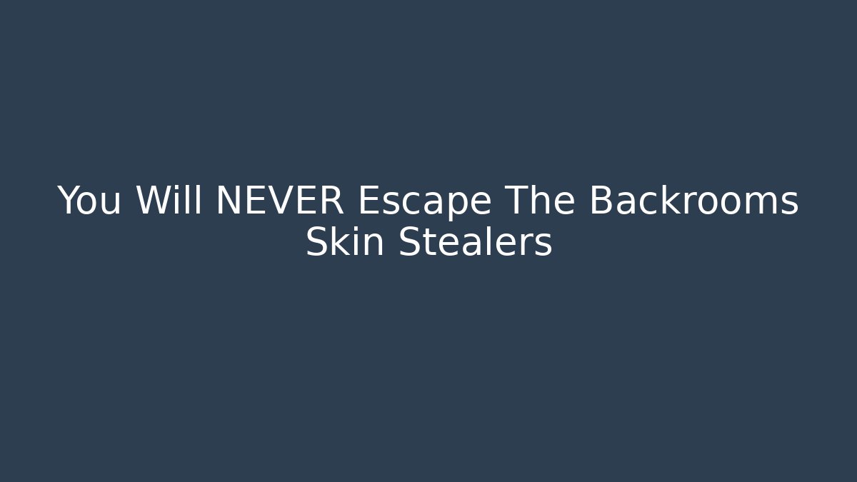 You Will NEVER Escape The Backrooms Skin Stealers