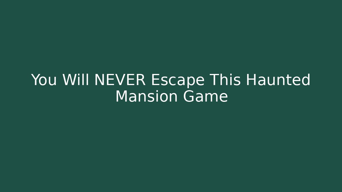 You Will NEVER Escape This Haunted Mansion Game