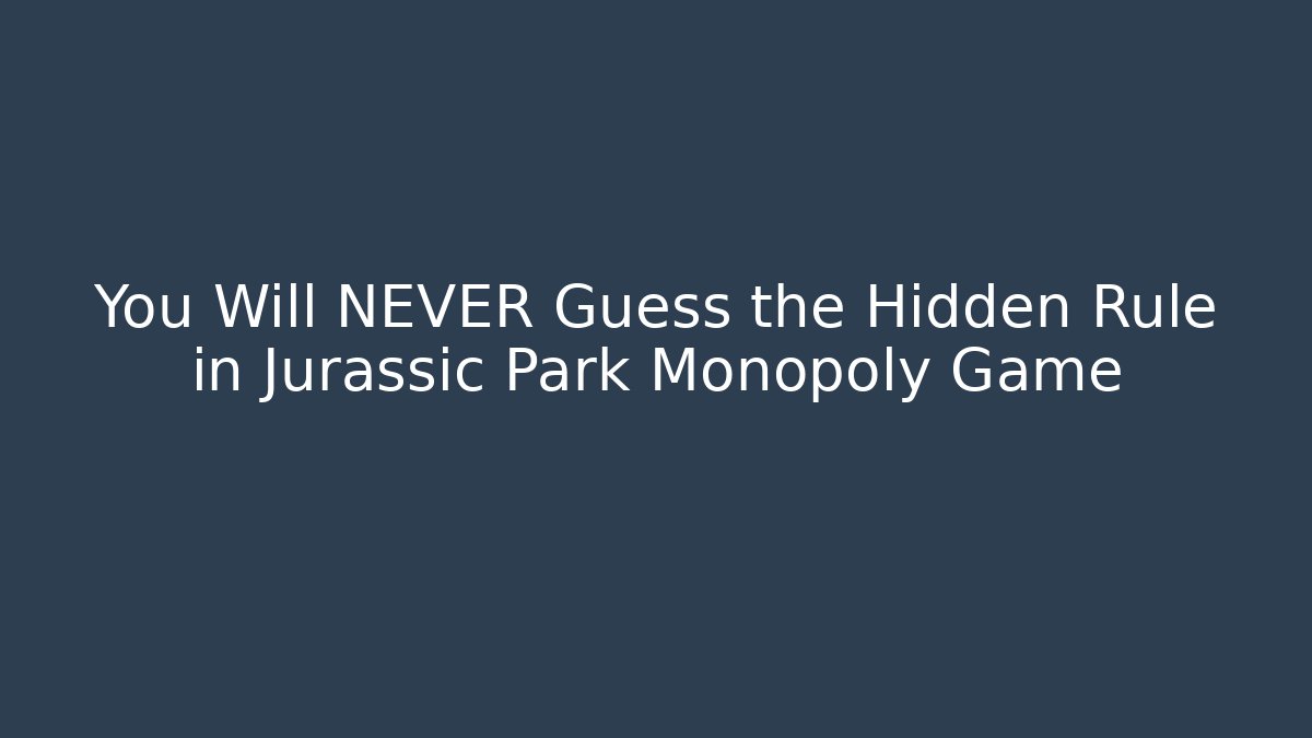 You Will NEVER Guess the Hidden Rule in Jurassic Park Monopoly Game
