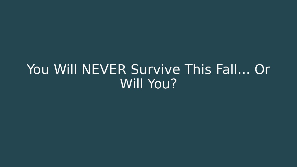You Will NEVER Survive This Fall... Or Will You?