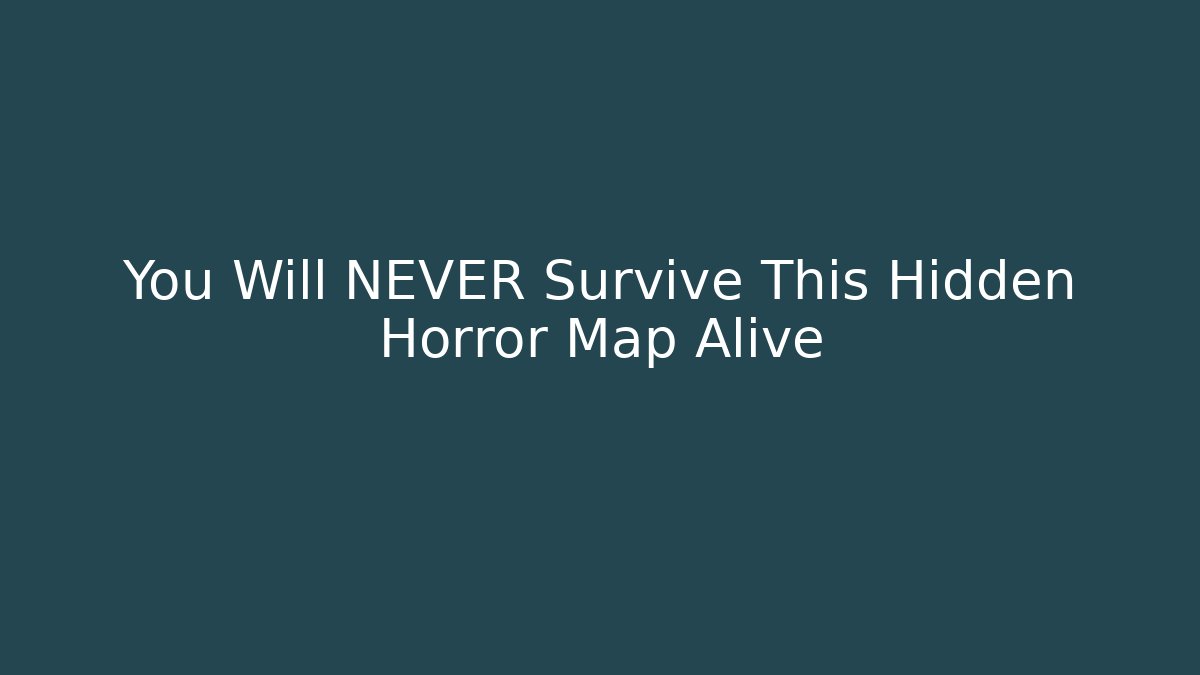You Will NEVER Survive This Hidden Horror Map Alive - Create More Assets