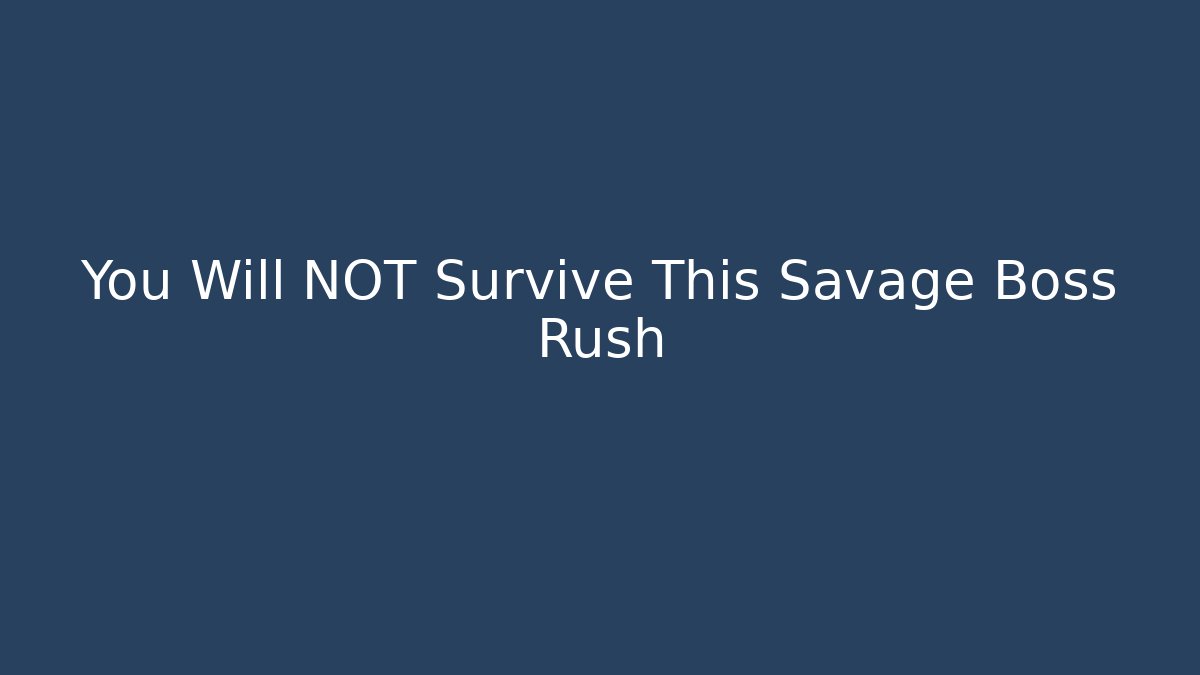 You Will NOT Survive This Savage Boss Rush