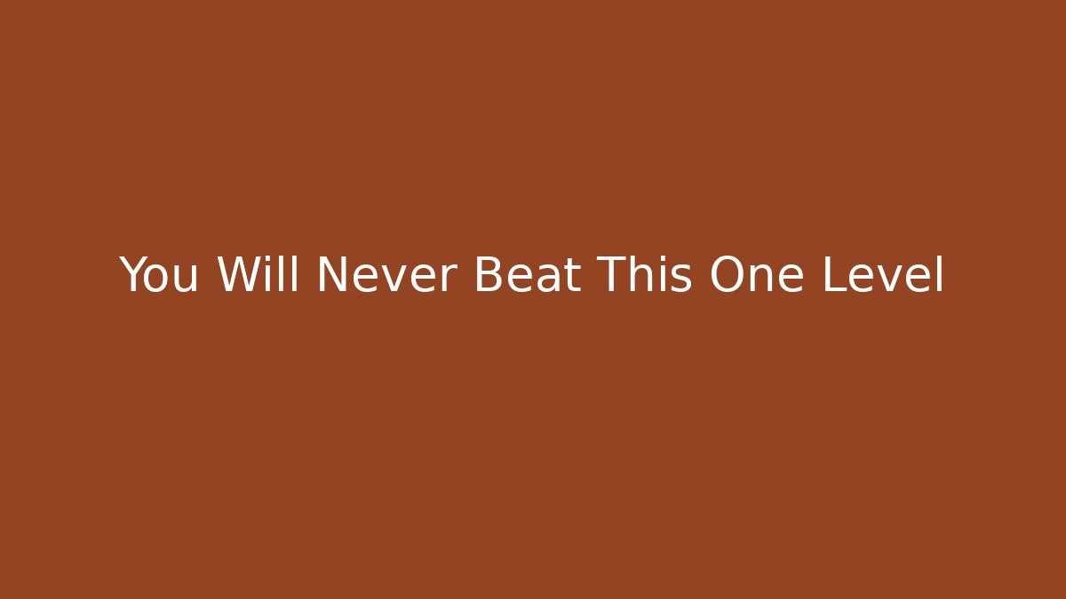 You Will Never Beat This One Level - Create More Assets