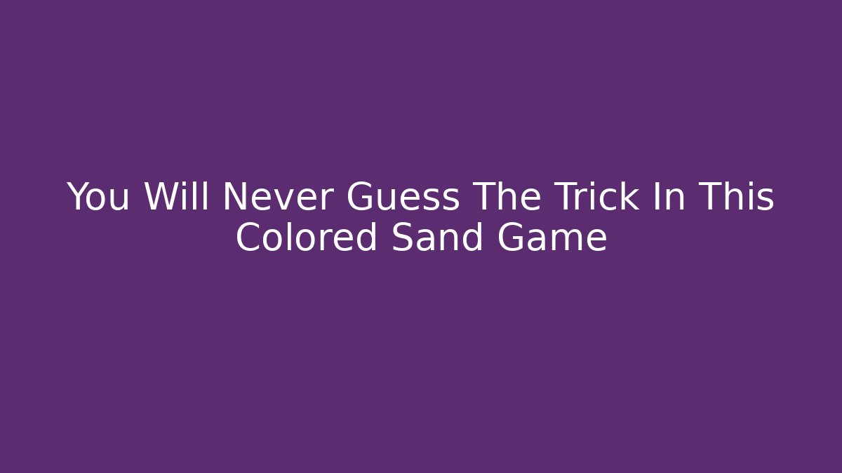 You Will Never Guess The Trick In This Colored Sand Game