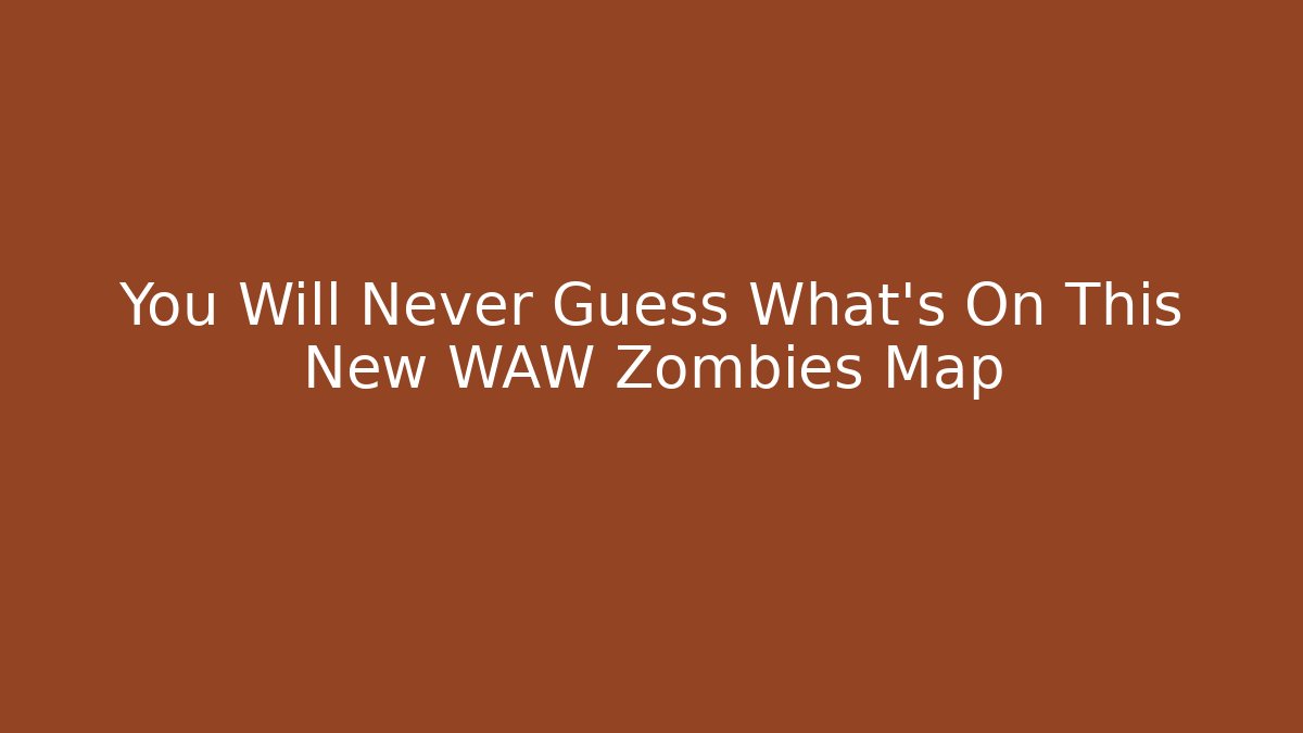 You Will Never Guess What's On This New WAW Zombies Map