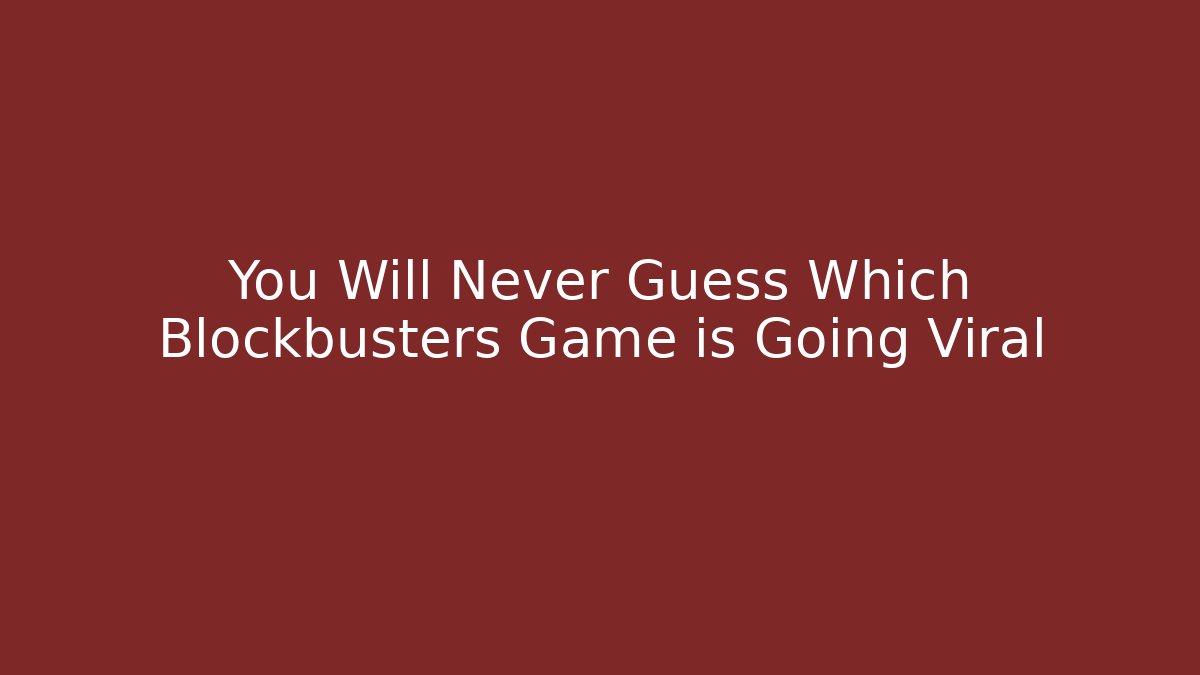 You Will Never Guess Which Blockbusters Game is Going Viral