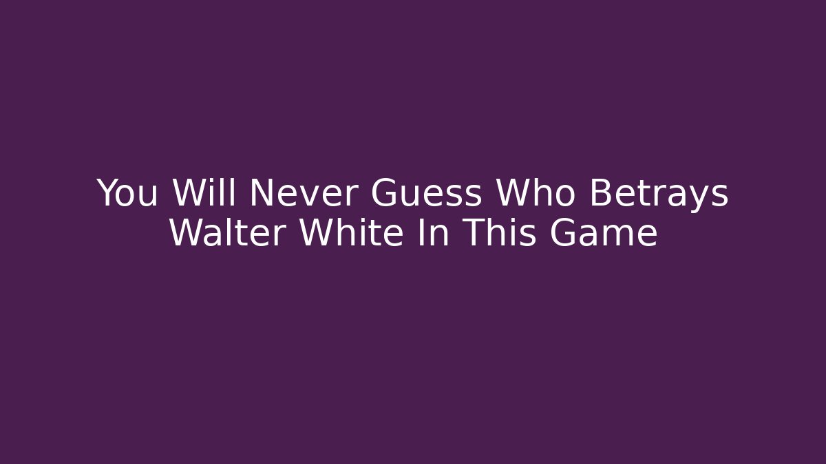 You Will Never Guess Who Betrays Walter White In This Game