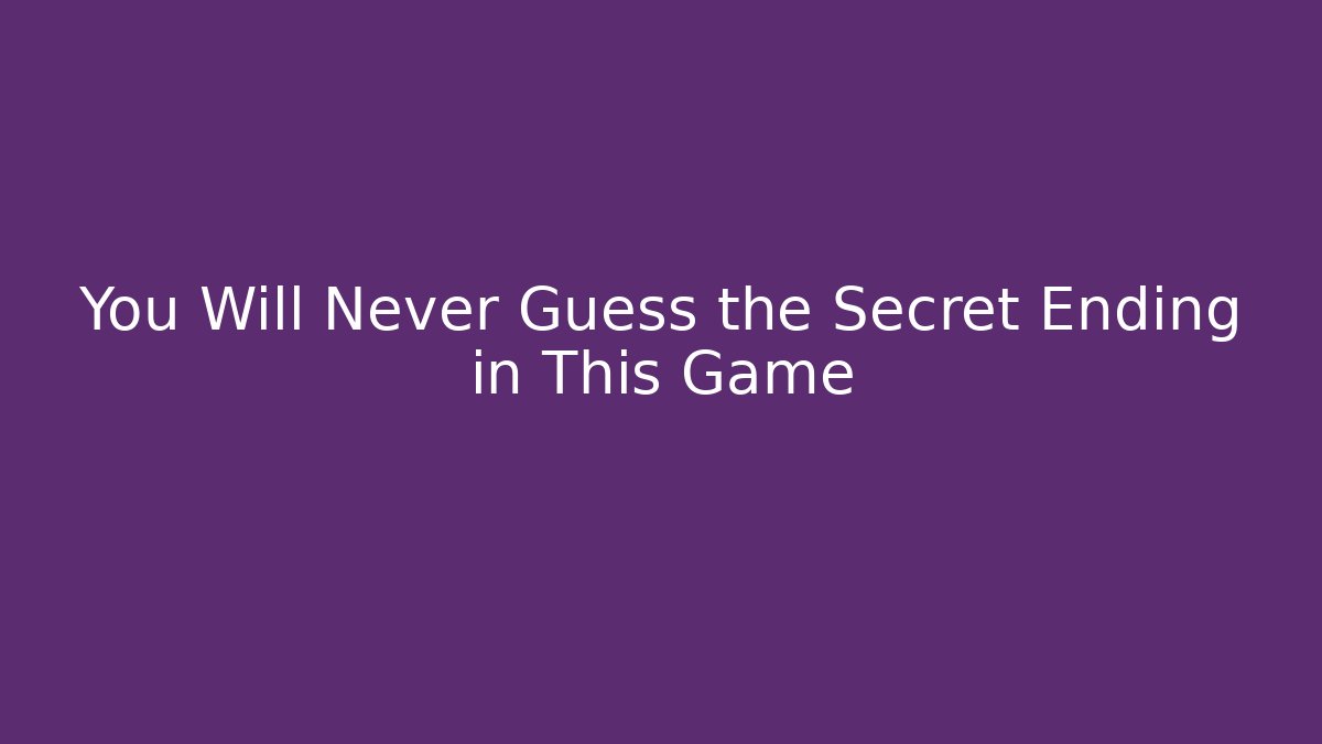 You Will Never Guess the Secret Ending in This Game