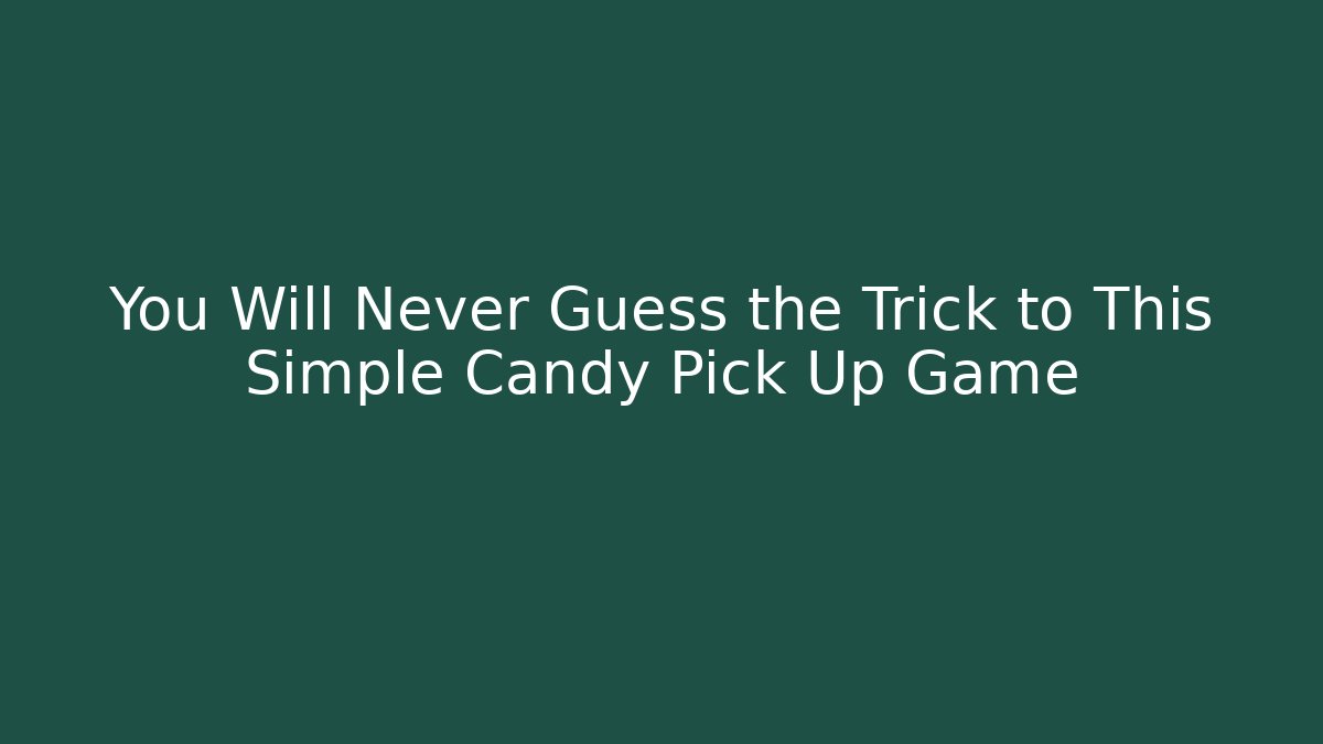 You Will Never Guess the Trick to This Simple Candy Pick Up Game
