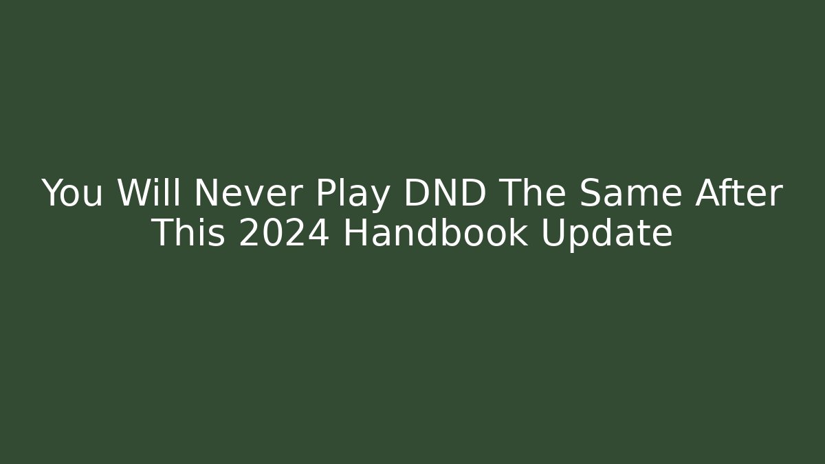 You Will Never Play DND The Same After This 2024 Handbook Update - Create More Assets