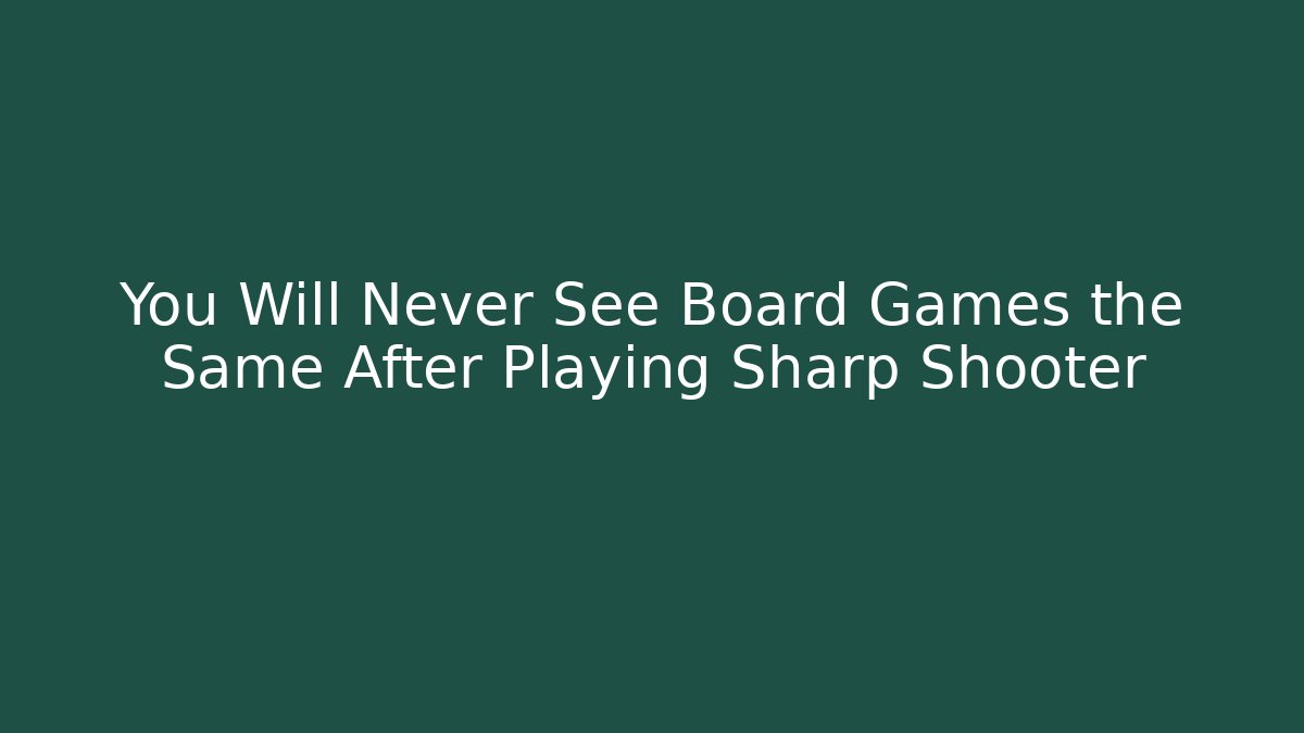You Will Never See Board Games the Same After Playing Sharp Shooter