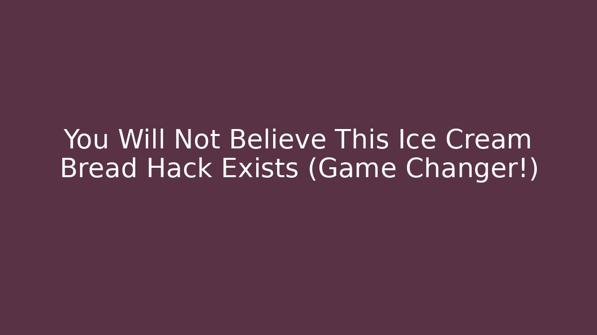 You Will Not Believe This Ice Cream Bread Hack Exists (Game Changer!) - Create More Assets