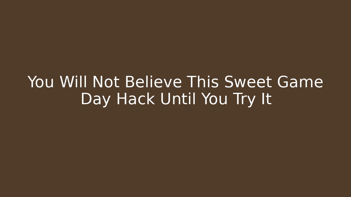 You Will Not Believe This Sweet Game Day Hack Until You Try It