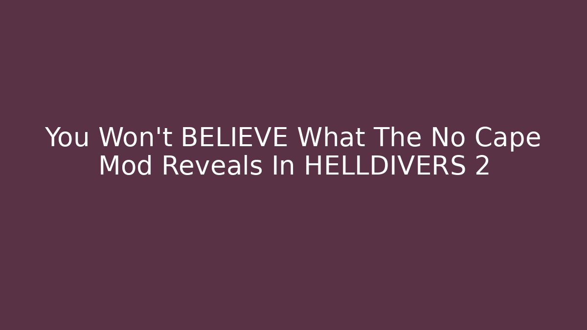 You Won't BELIEVE What The No Cape Mod Reveals In HELLDIVERS 2