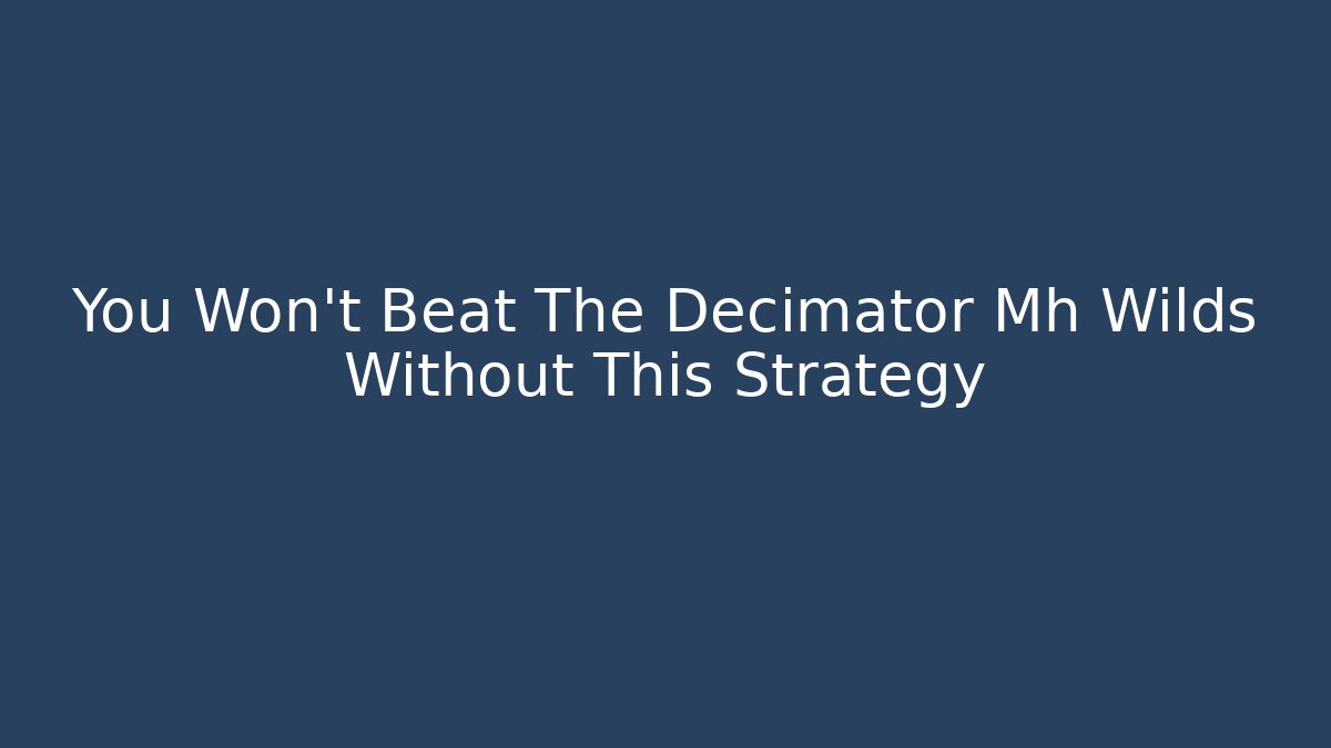 You Won't Beat The Decimator Mh Wilds Without This Strategy