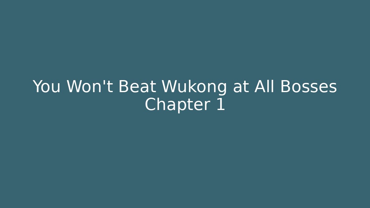 You Won't Beat Wukong at All Bosses Chapter 1