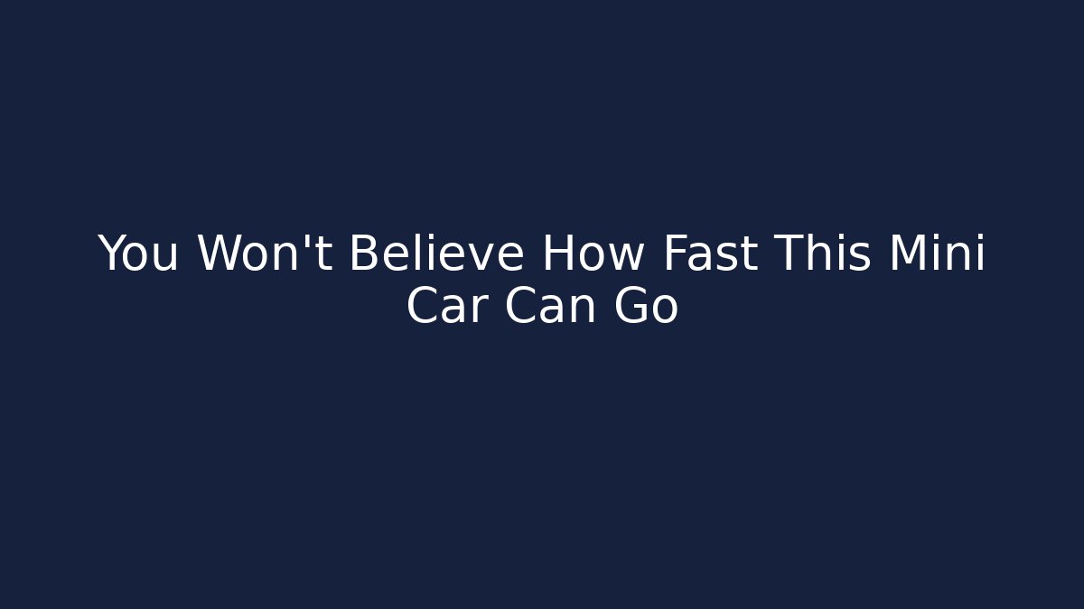 You Won't Believe How Fast This Mini Car Can Go