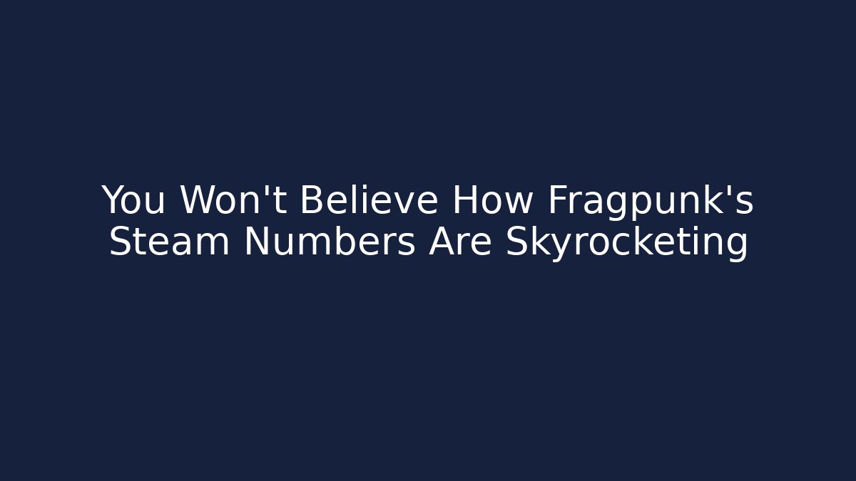 You Won't Believe How Fragpunk's Steam Numbers Are Skyrocketing