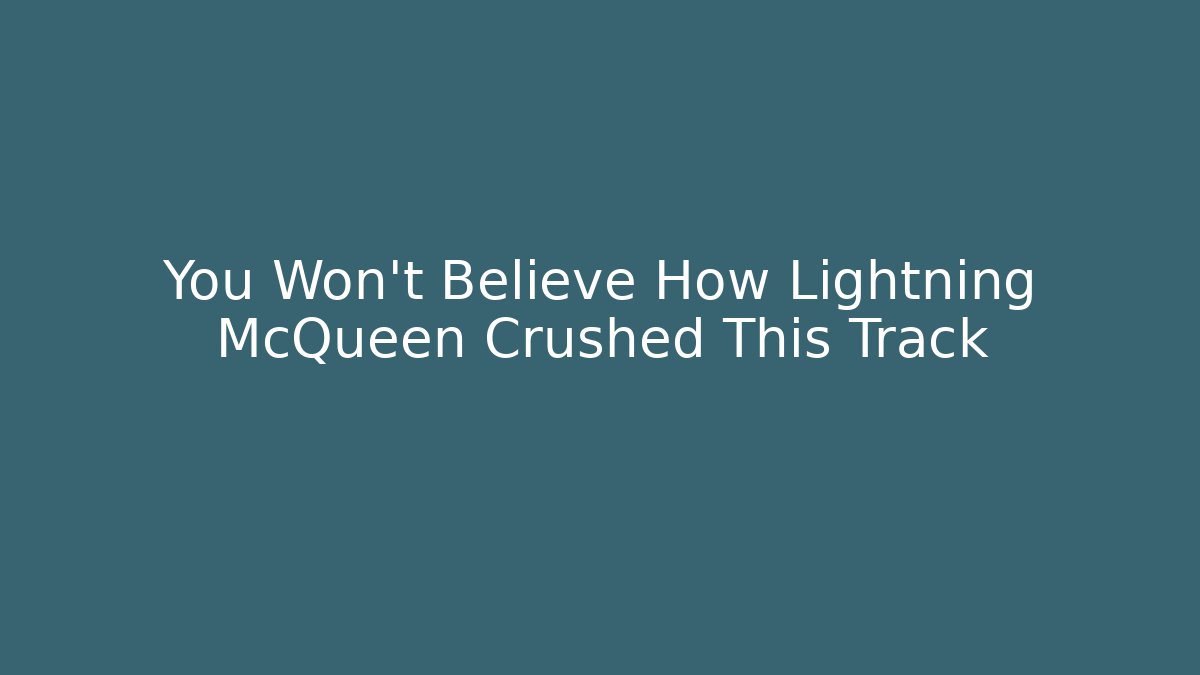 You Won't Believe How Lightning McQueen Crushed This Track