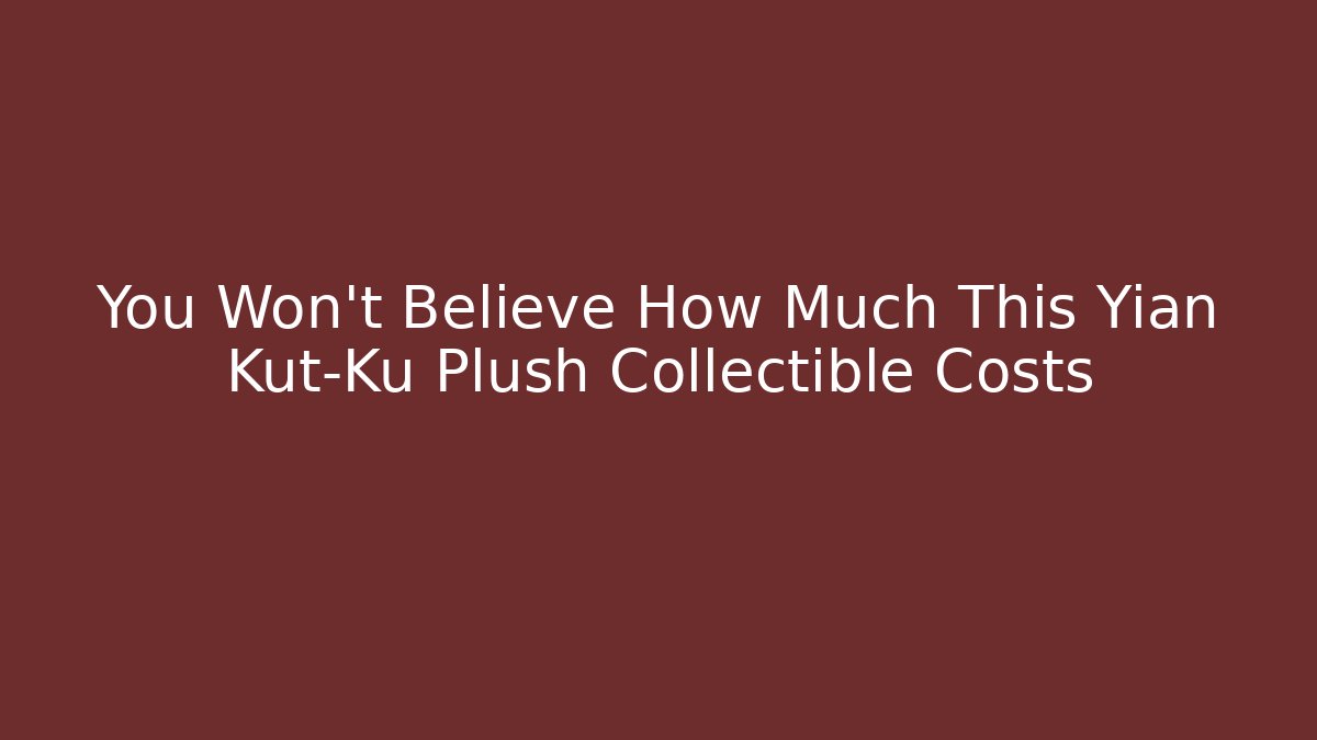You Won't Believe How Much This Yian Kut-Ku Plush Collectible Costs