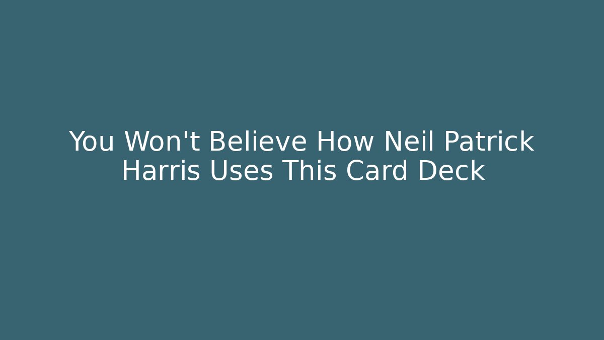 You Won't Believe How Neil Patrick Harris Uses This Card Deck