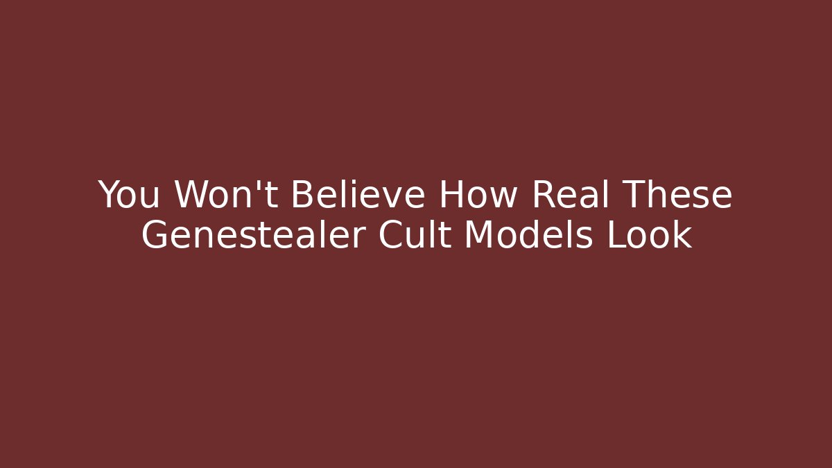 You Won't Believe How Real These Genestealer Cult Models Look