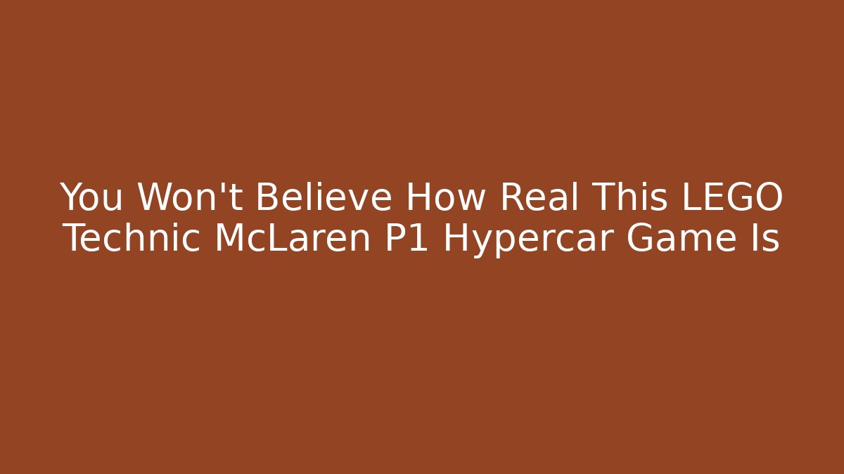 You Won't Believe How Real This LEGO Technic McLaren P1 Hypercar Game Is